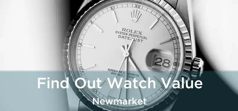  Find Out Watch Value Newmarket