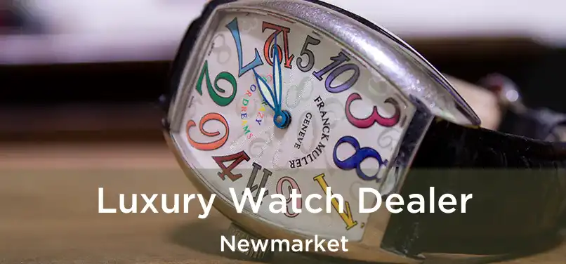  Luxury Watch Dealer Newmarket